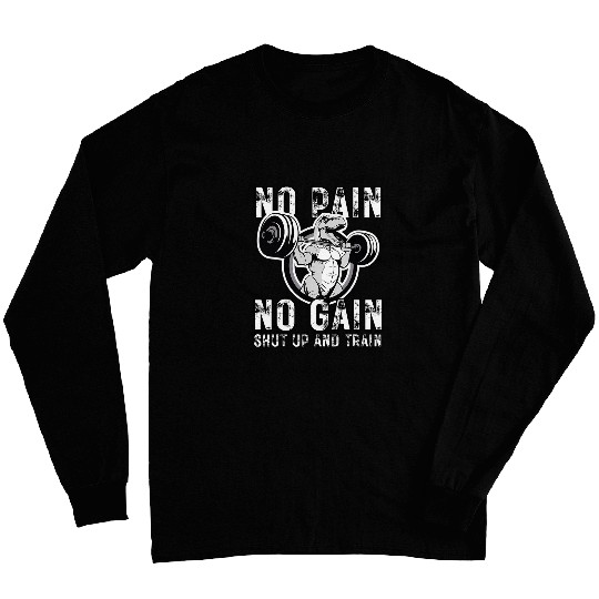 No Pain No Gain Shut up and train Funny TRexs design Long Sleeves