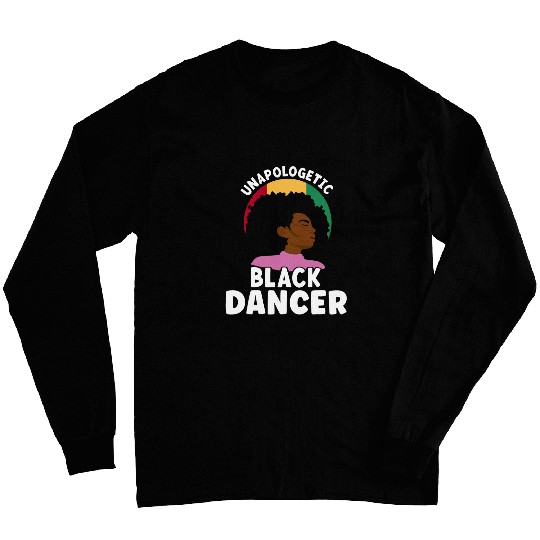 Unapologetic Black Dancer Afro African American Juneteenth Long Sleeves