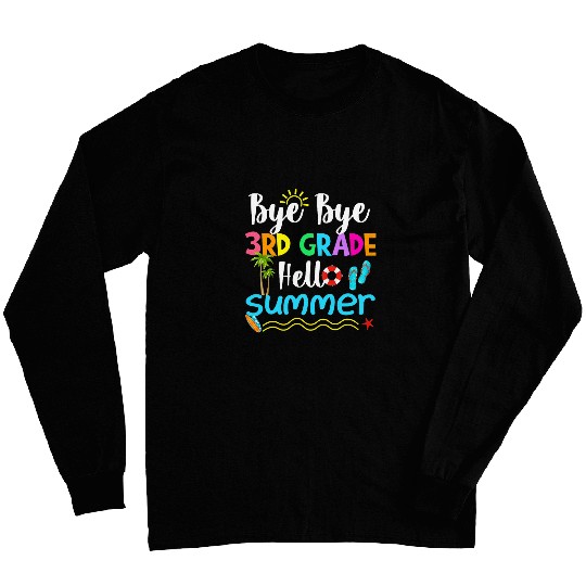 Bye Bye 3rd Grade Hello Summer Teacher Student Kids Long Sleeves