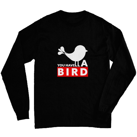 You have a bird funny English Long Sleeves
