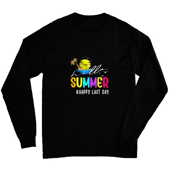 Happy Last Day Of School Teacher Student Hello Summer Tee Long Sleeves