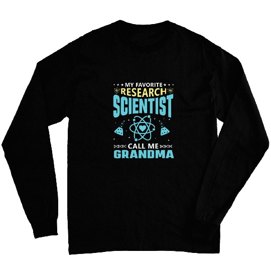 My favorite Research Scientist calls me grandma Long Sleeves