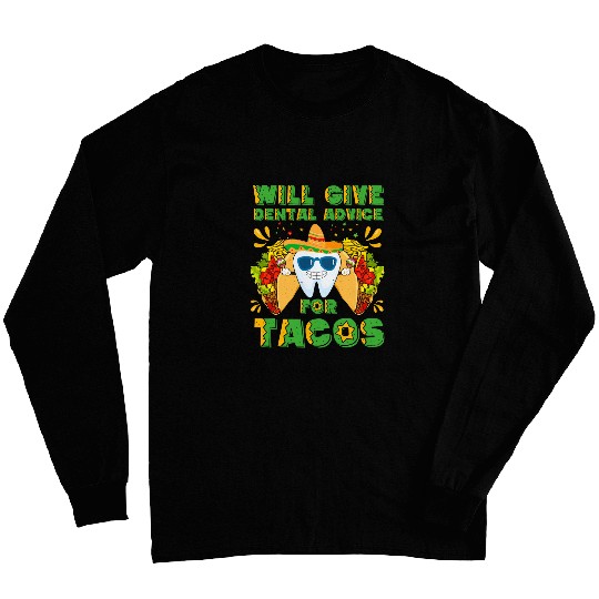 Will Give Dental Advice For Tacos dentists Cinco De Mayo 21 Long Sleeves