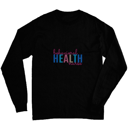 Behavioral Health nurses Psychiatric nurses Practitioner Funny 4 Long Sleeves