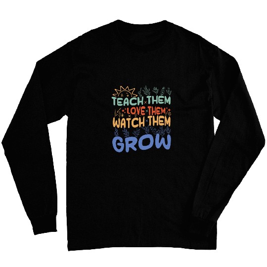 Teach Them Love Them Watch Them Grow Wildflower Teacher sun Long Sleeves