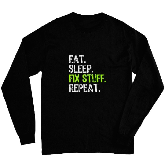 Eat Sleep Fix Stuff Repeat Handyman Repairman Funny Long Sleeves
