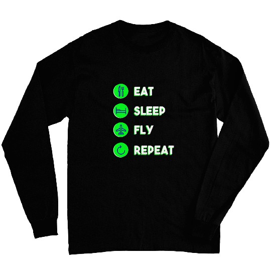 Eat Sleep Fly Repeat Love to Fly Pilot or Flight Attendant Long Sleeves