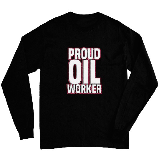 Funny Proud Oil Worker Oilfield Miner Oil Mining Long Sleeves