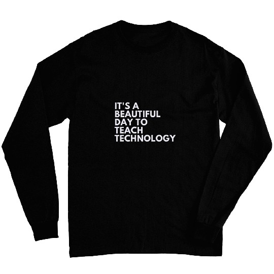Its A Beautiful Day To Teach Technology Long Sleeves