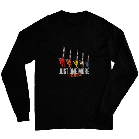 Just One More Chainsaw Funny Arborists Woodworking Long Sleeves