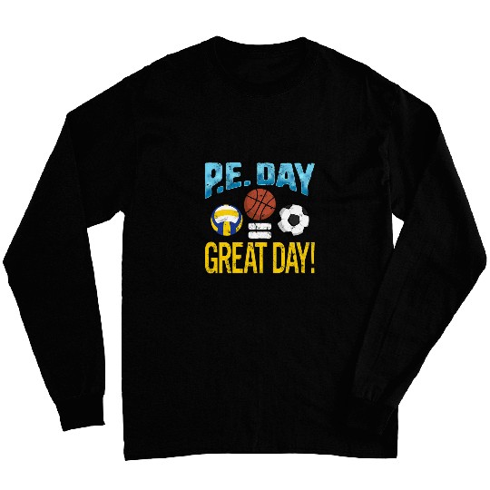 P E  DAY GREAT DAY Physical Education Teacher Sport Coach Long Sleeves