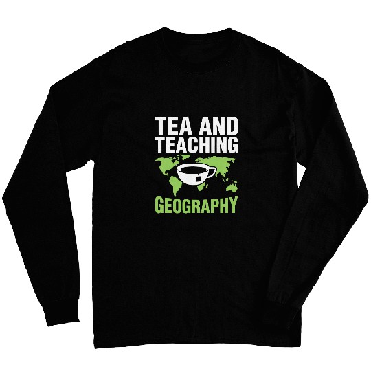 Tea And Teaching Geography Geographer Expert Teacher Graphic Long Sleeves