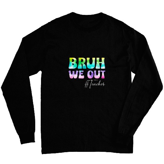 Teacher Bruh We Out Teachers Student Kids End Of School Year Long Sleeves