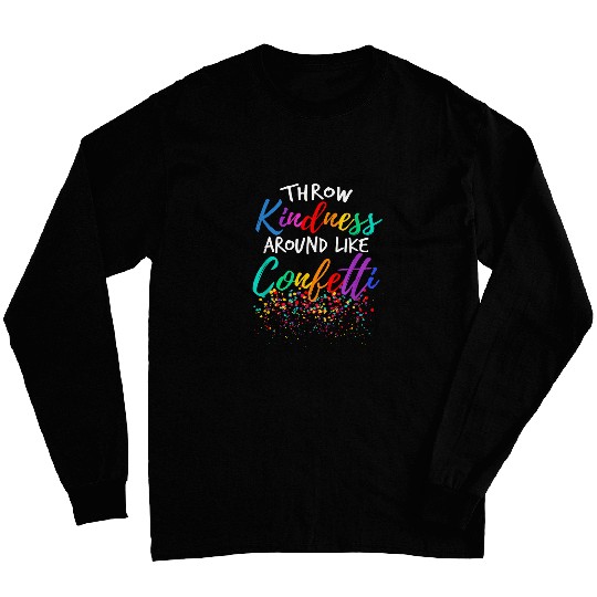 Throw Kindness Around Like Confetti Kind Teacher Kid Long Sleeves