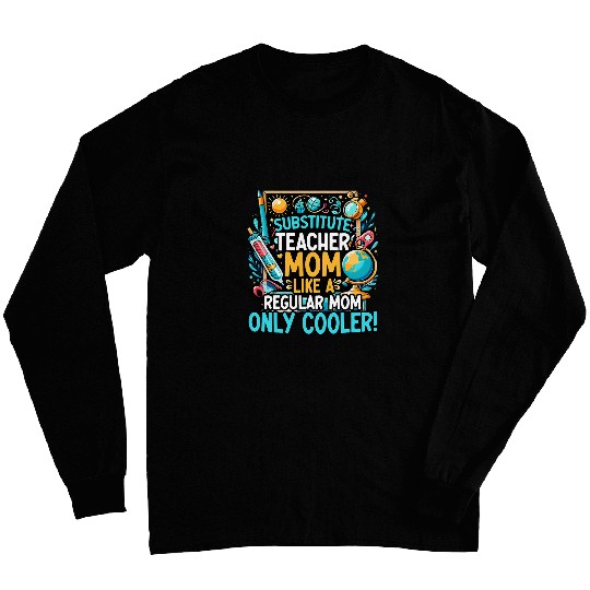 Teaching Teach School Teacher Substitute Teacher Mom Long Sleeves