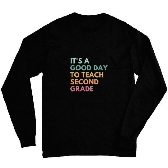 Its A Good Day To Teach Second Grade Long Sleeves