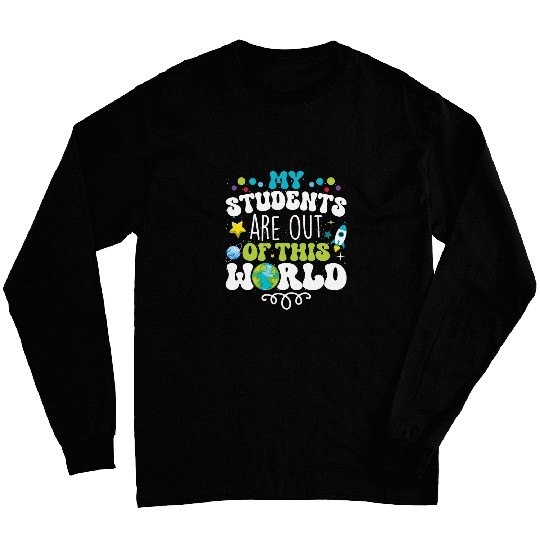 My Students Are Out Of This World Space Teacher Cute Groovy 7 Long Sleeves