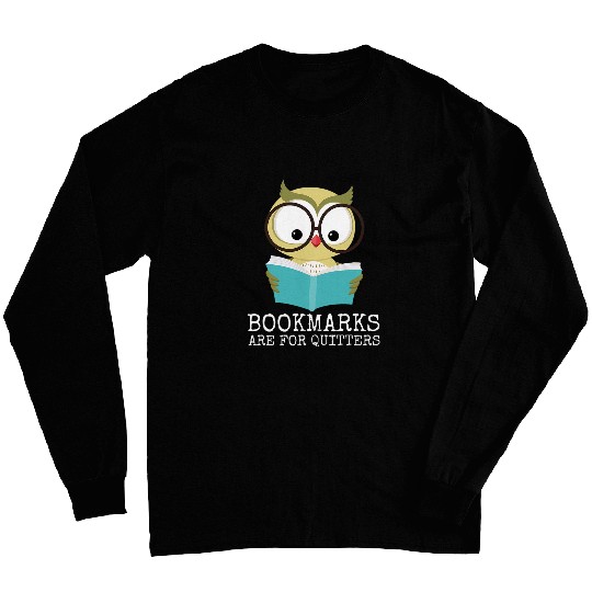 Bookmarks Are For Quitters Funny Owl Reading Women Men Kids 3 Long Sleeves