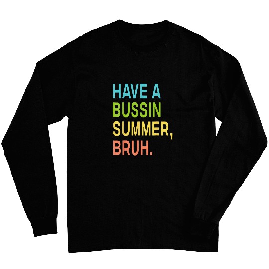 Have A Bussin Summer Bruh Teacher We Out Last Day Of School Long Sleeves