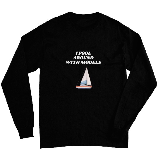 I Fool Around With Models Funny Model Boat Kits Accessories Long Sleeves
