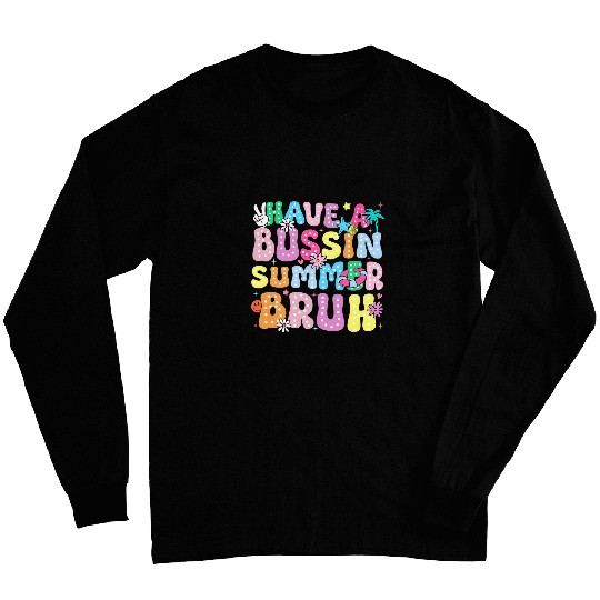 Have A Bussin Summer Bruh Teacher We Out Last Day Of School 1 Long Sleeves