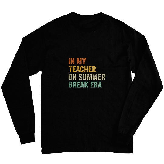 In My Teacher On Summer Break Era Funny Teacher Long Sleeves