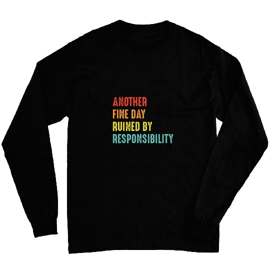 Another Fine Day Ruined by Responsibility Funny Hard Worker 1 Long Sleeves
