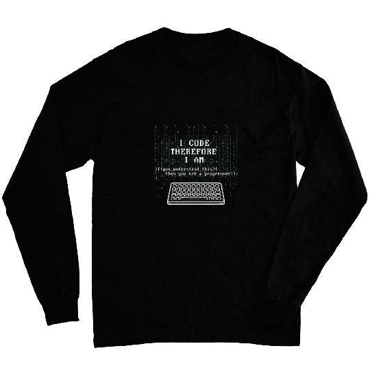 I Code Therefore I Am Programmer Tech Expert Coder Joke Long Sleeves