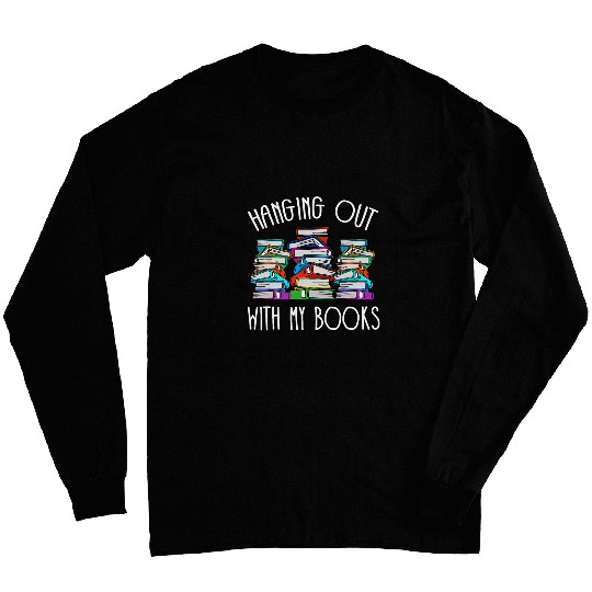 Hanging out with my books Reading Book Librarian Long Sleeves