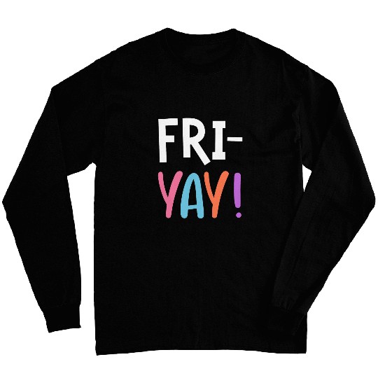 FriYay Teacher Fri Yay Student Friday Teachers Weekend Long Sleeves