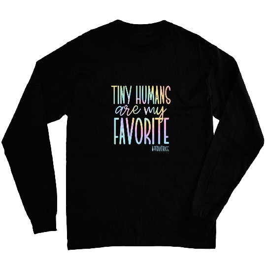 Tiny Humans Are My Favorite Pediatrics NICU nurses Tie Dye Long Sleeves