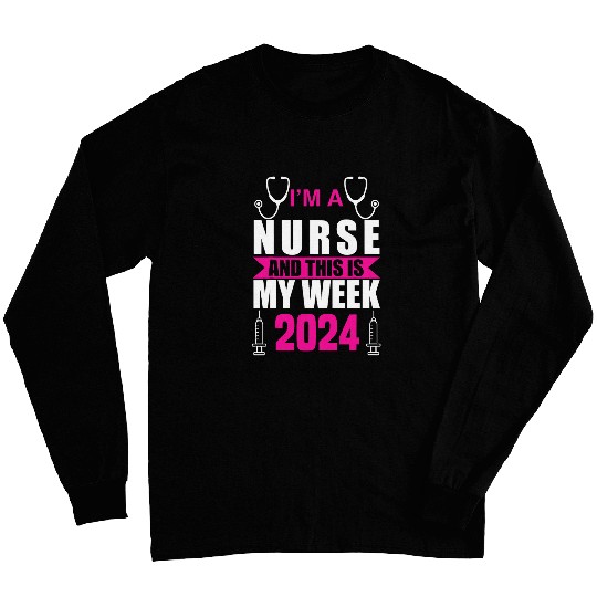 Im A nurses And This Is My Week Happy nurses Week 2024 4 Long Sleeves