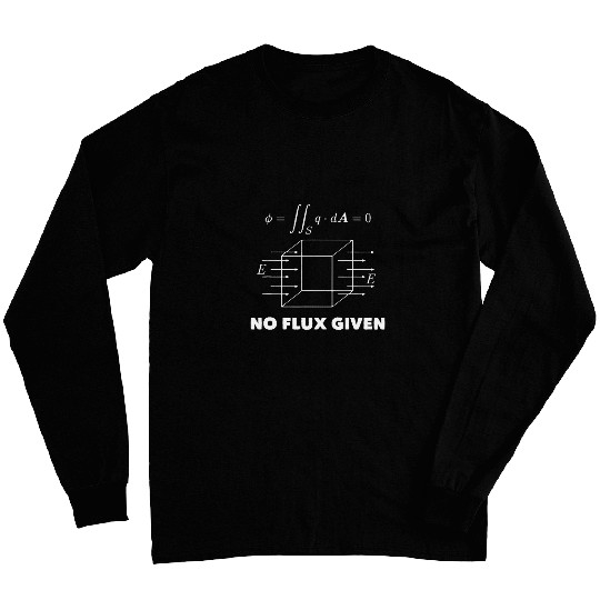 No Flux Given Science Funny Scientist Physics Long Sleeves