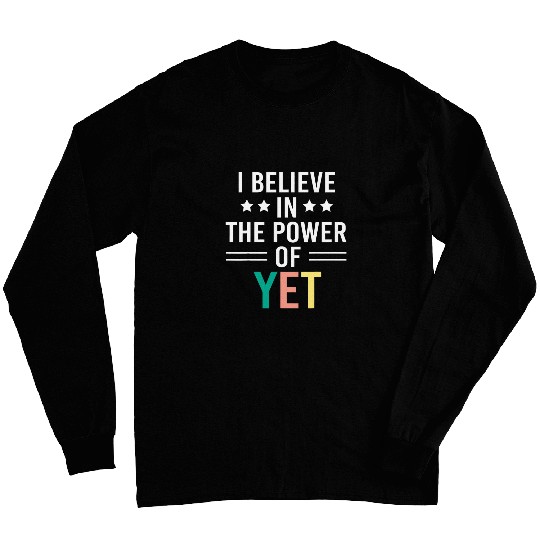 I Believe In The Power Of Yet Funny Growth Mindset Teacher Long Sleeves