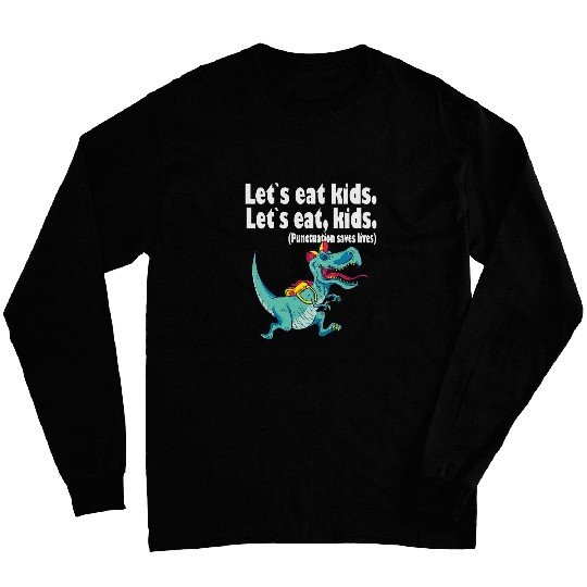 Lets eat kids punctuation saves lives grammar 4 Long Sleeves