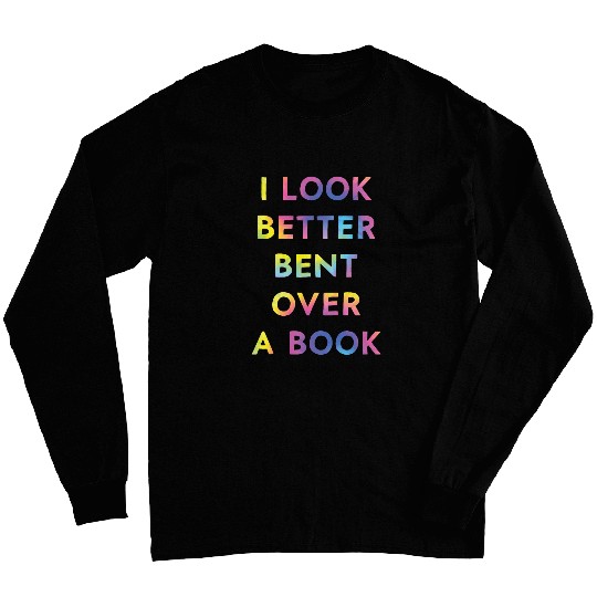 I Look Better Bent Over A Book Funny Long Sleeves