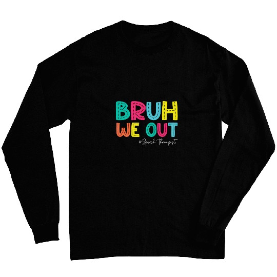 Speech Therapy Summer Break Bruh We Out Speech Therapist 1 Long Sleeves