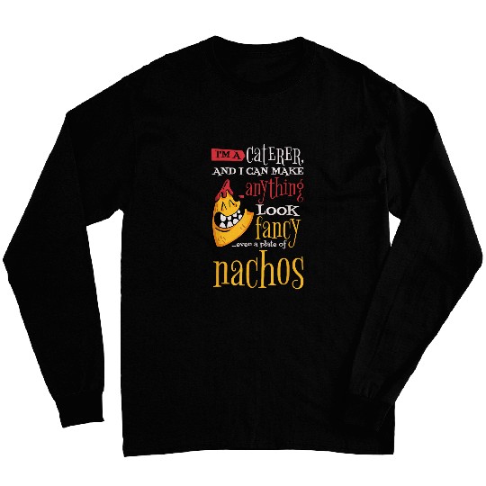 IM A Caterer And I Can Make Anything Look Fancy Caterer Long Sleeves