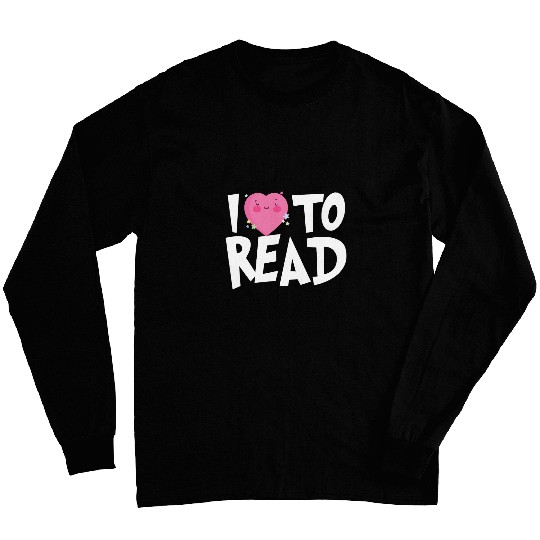I LOVE TO READ Reading Books Bookworm Library Day Novelty Long Sleeves