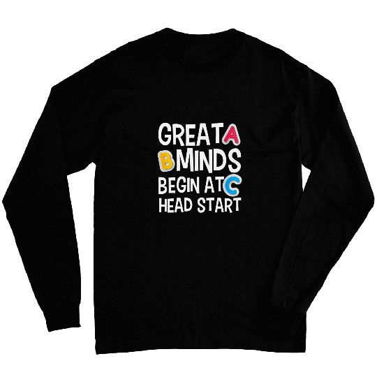 Great Minds Begin At Head Start Funny Teachers Student Long Sleeves