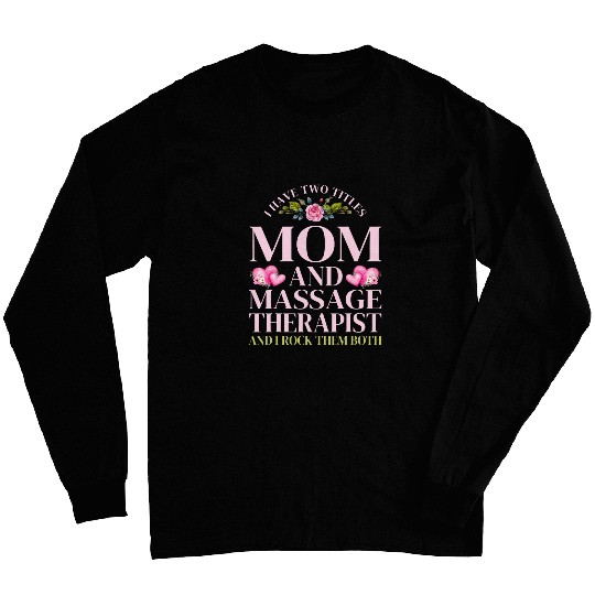 I Have Two Titles Mom and Massage Therapist Mothers Day Long Sleeves