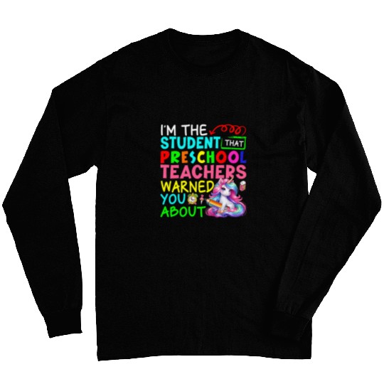 Im Student That Preschool Teacher Warned Cute Unicorns Lover Long Sleeves