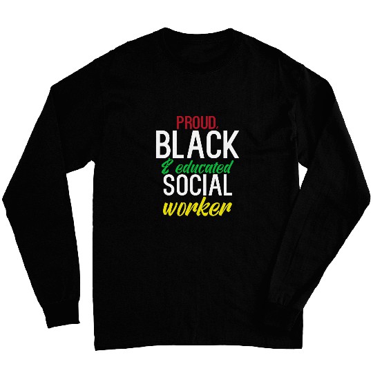 Proud Black And Educated Social Worker Equality Long Sleeves