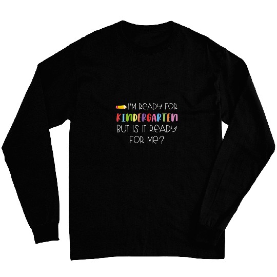 Im Ready For Kindergarten First Day Back To School Gag Long Sleeves