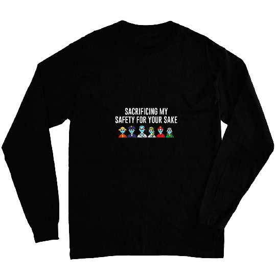 Sacrificing My Safety for Your Sake Frontliner Sayings Long Sleeves