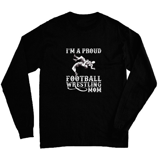 Im A Proud Football Wrestling Mom Long Sleeves