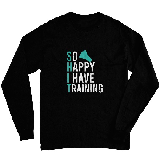 So Happy I Have Badminton Training Shuttlecock Badminton Long Sleeves