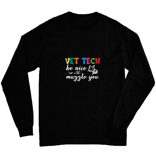 Vet Tech Be Nice Or Ill Muzzle You Funny Veterinarian Long Sleeves