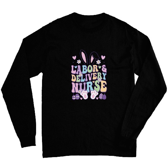 Groovy Labor And Delivery nurses Easter Bunny nurses Life 1 Long Sleeves