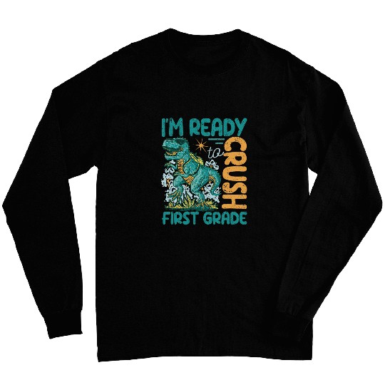 Im Ready To Crush First Grade Dinosaur Back To School Trex Long Sleeves